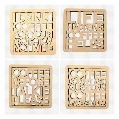 Four Coffee Quotes Coasters MDF with various humorous phrases, laser-cut from 6mm thick MDF for coffee lovers.